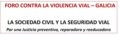 LA SOCIEDAD CIVIL Y LA SEGURIDAD VIAL. FORO CONTRA LA VIOLENCIA VIAL-GALICIA